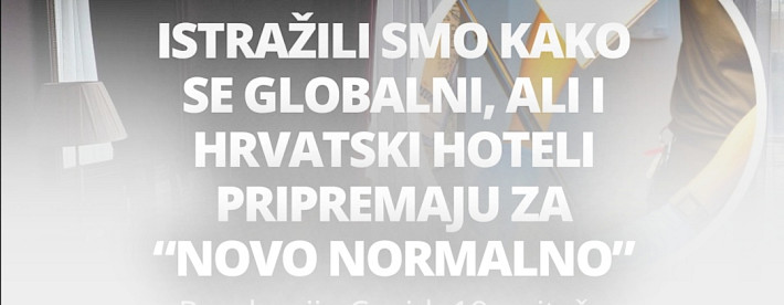 ISTRAŽILI SMO KAKO SE GLOBALNI, ALI I HRVATSKI HOTELI PRIPREMAJU ZA “NOVO NORMALNO”